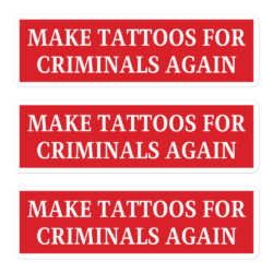 MAKE TATTOOS FOR CRIMINALS AGAIN Sticker Pack