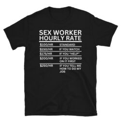 SEX WORKER Hourly Rate Unisex T-Shirt