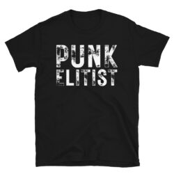 PUNK ELITIST (heavily distressed font) T-Shirt
