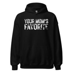 YOUR MOM'S FAVORITE (Heavily Distressed Font) Hoodie