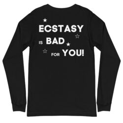 ECSTASY is BAD for YOU Long Sleeve Shirt (BACK)