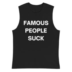 FAMOUS PEOPLE SUCK Sleeveless Shirt
