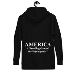 AMERICA A Breeding Ground for Psychopaths Hoodie