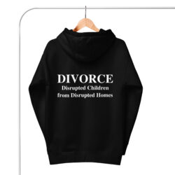 DIVORCE Disrupted Children from Disrupted Homes (white letters version) Hoodie