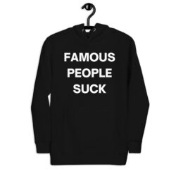FAMOUS PEOPLE SUCK Hoodie
