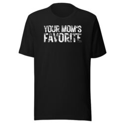 YOUR MOM'S FAVORITE (heavily Distressed Font) T-Shirt
