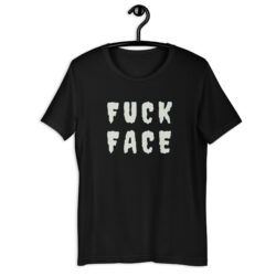 FUCK FACE T-Shirt