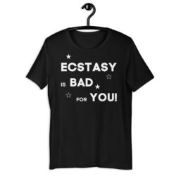 ECSTASY is BAD for YOU T-Shirt
