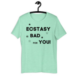 ECSTASY is BAD for YOU T-Shirt