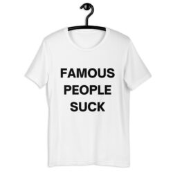 FAMOUS PEOPLE SUCK T-Shirt (in black letters)