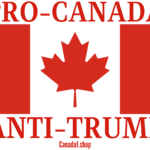 PRO-CANADA ANTI-TRUMP - Canadian Flag Canada1.shop