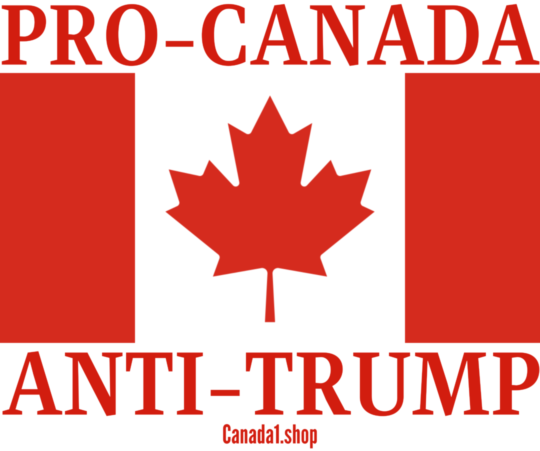 PRO-CANADA ANTI-TRUMP - Canadian Flag Canada1.shop