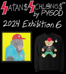 SATANS SCHLONGS by PYGOD 2024 Exhibition 6 + Printemps-Été 2025