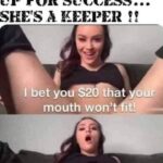 When she sets you up for success she's a keeper - I bet you $20 that your mouth won't fit