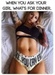 When you ask your girl what's for dinner - ALL YOU CAN EAT