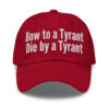 Bow to a Tyrant Die by a Tyrant hat