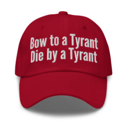 Bow to a Tyrant Die by a Tyrant hat