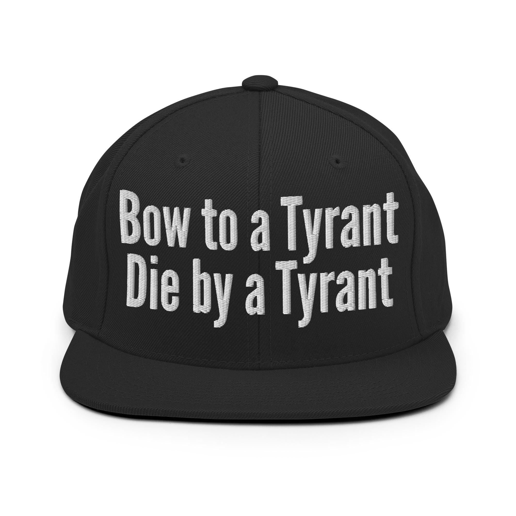 BOW TO A TYRANT DIE BY A TYRANT Snapback Hat (Embroidered) - Image 5