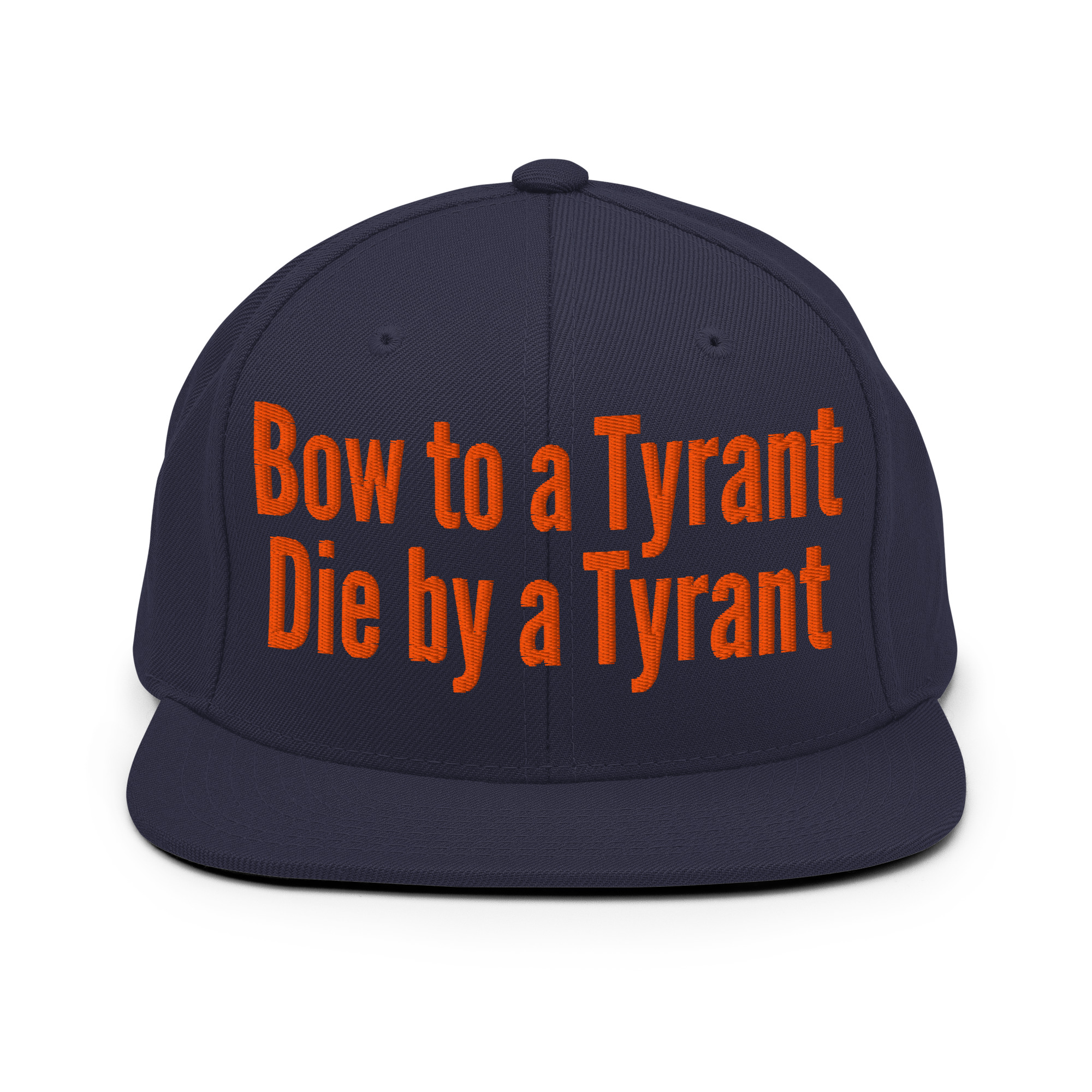 BOW TO A TYRANT DIE BY A TYRANT (in orange letters) Snapback Hat - Image 11