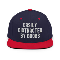 EASILY DISTRACTED BY BOOBS Snapback Hat (Embroidered)