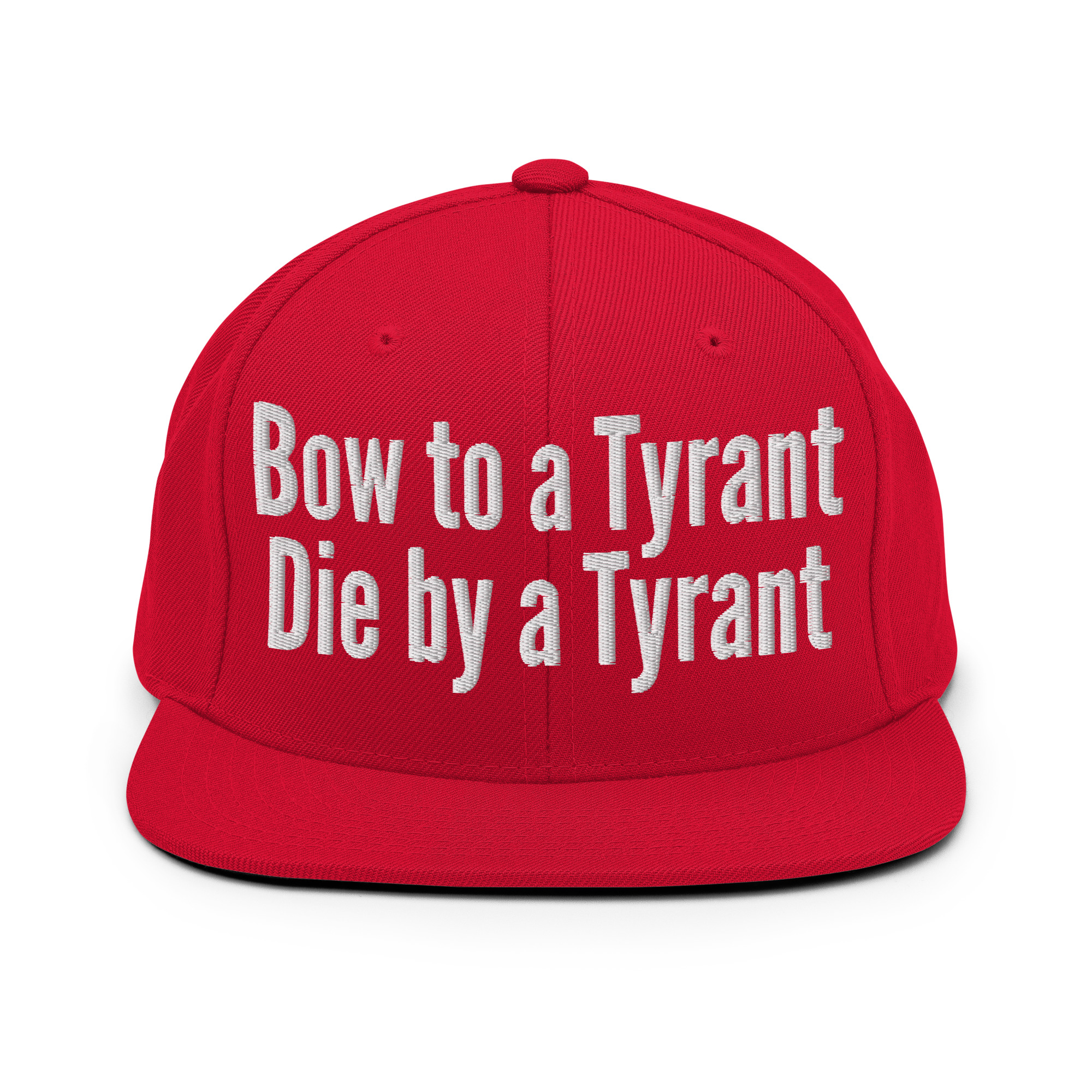BOW TO A TYRANT DIE BY A TYRANT Snapback Hat (Embroidered)
