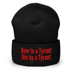 BOW TO A TYRANT DIE BY A TYRANT Beanie (Embroidered)