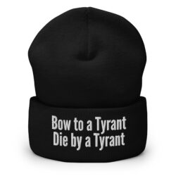 BOW TO A TYRANT DIE BY A TYRANT Beanie (Embroidered)
