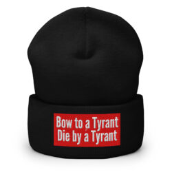 Bow to a Tyrant Die by a Tyrant | Embroidered MAGA-red box logo Beanie