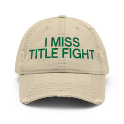 I MISS TITLE FIGHT (Embroidered green text) Distressed Dad Hat