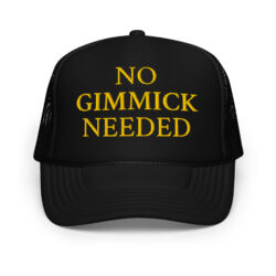 NO GIMMICKS NEEDED Embroidered Trucker Hat