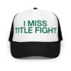 I MISS TITLE FIGHT (Embroidered green text) Trucker Hat
