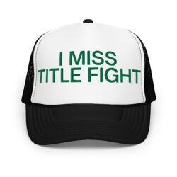 I MISS TITLE FIGHT (Embroidered green text) Trucker Hat
