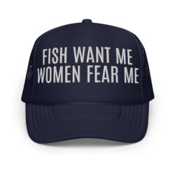 FISH WANT ME WOMEN FEAR ME Trucker Hat
