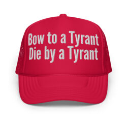 BOW TO A TYRANT DIE BY A TYRANT Embroidered Trucker Hat