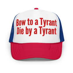 BOW TO A TYRANT DIE BY A TYRANT Trucker Hat (Embroidered)