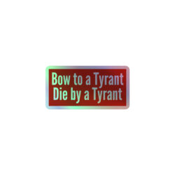 Alternative view of Bow to a Tyrant Die by a Tyrant Holographic sticker