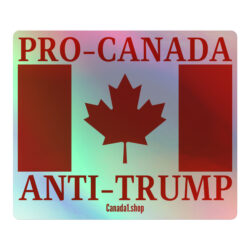 PRO-CANADA ANTI-TRUMP Holographic sticker