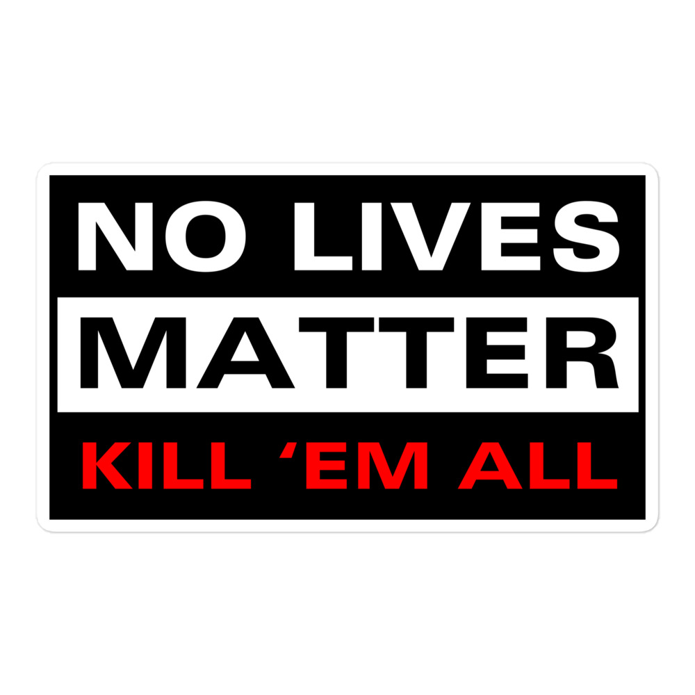 NO LIVES MATTER - KILL 'EM ALL Sticker