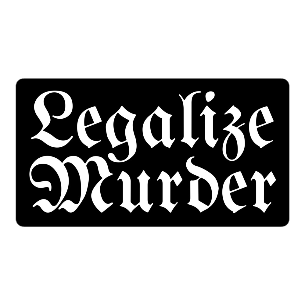 Legalize Murder sticker