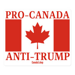 PRO-CANADA ANTI-TRUMP Canadian Flag Sticker