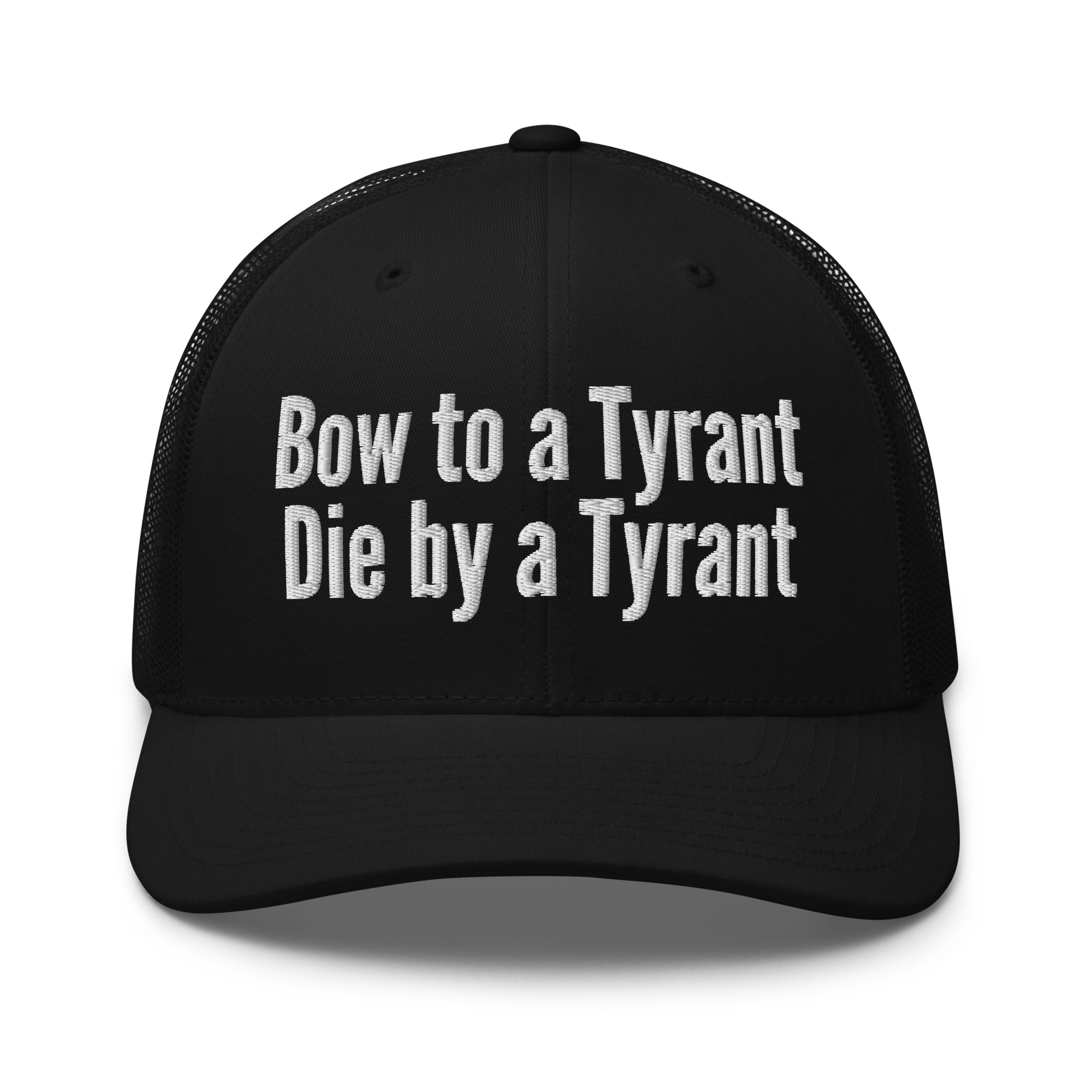 Bow to a Tyrant Die by a Tyrant trucker hat - Image 4