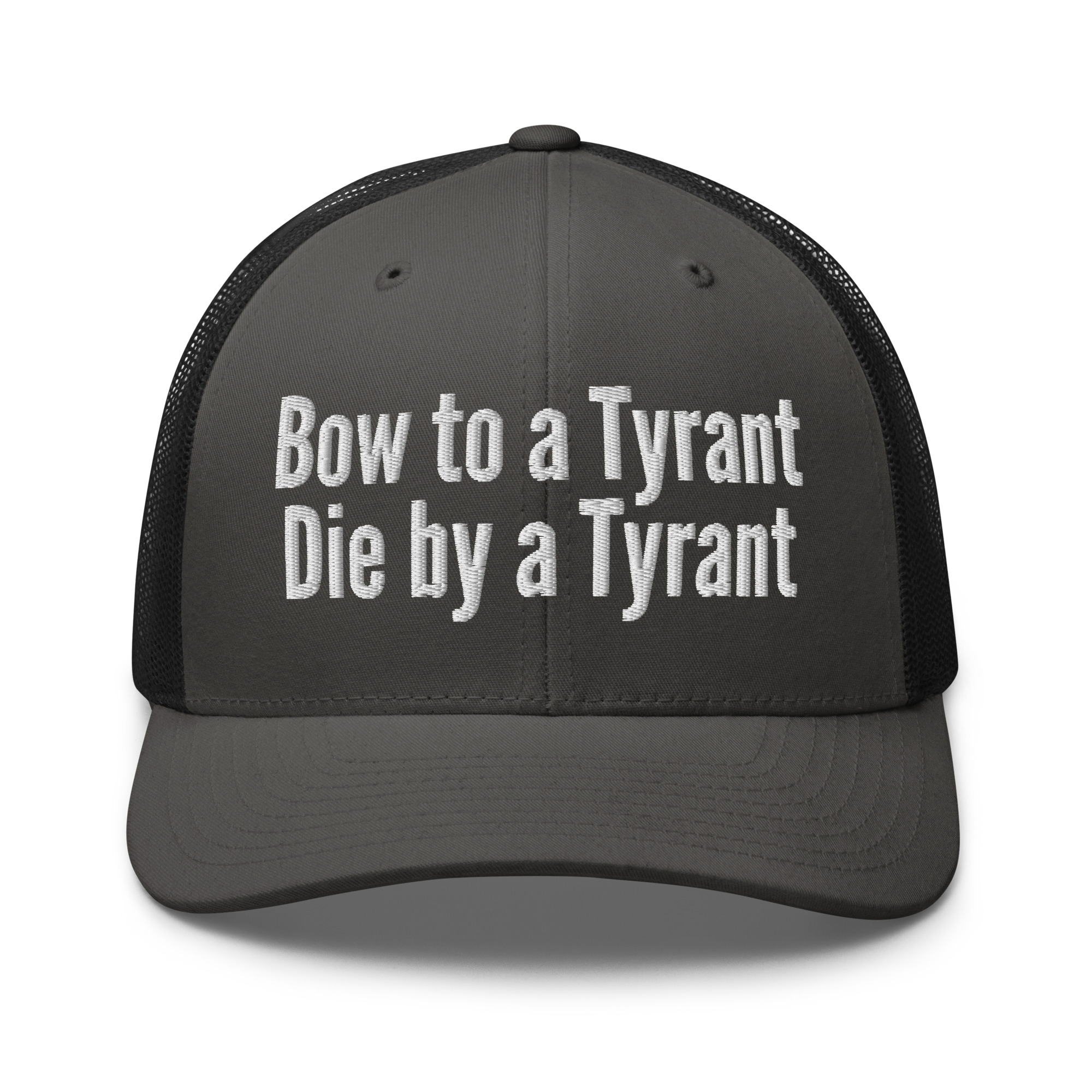 Bow to a Tyrant Die by a Tyrant trucker hat - Image 8