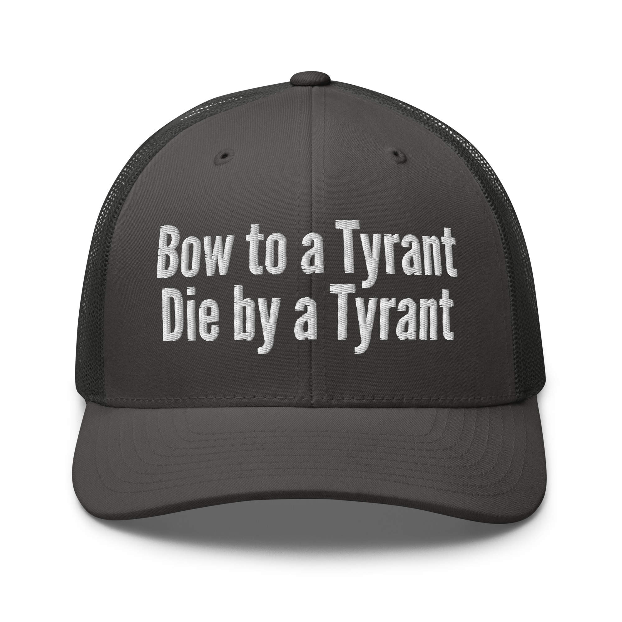 Bow to a Tyrant Die by a Tyrant trucker hat - Image 9