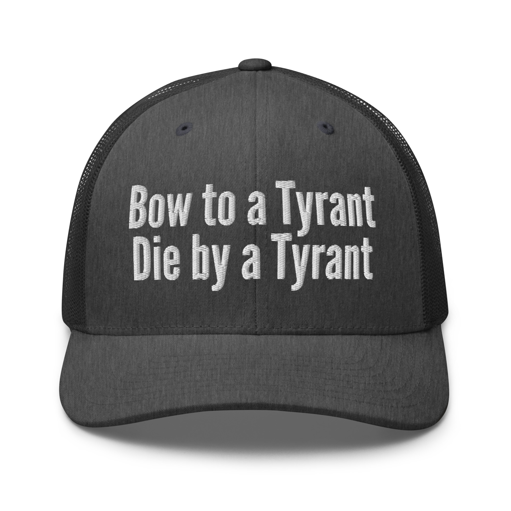 Bow to a Tyrant Die by a Tyrant trucker hat - Image 13