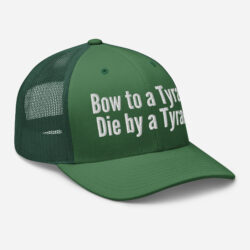 Alternative view of Bow to a Tyrant Die by a Tyrant trucker hat