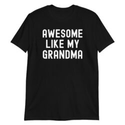 AWESOME LIKE MY GRANDMA T-Shirt