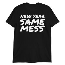 NEW YEAR SAME MESS T-Shirt