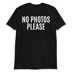 NO PHOTOS PLEASE T-Shirt