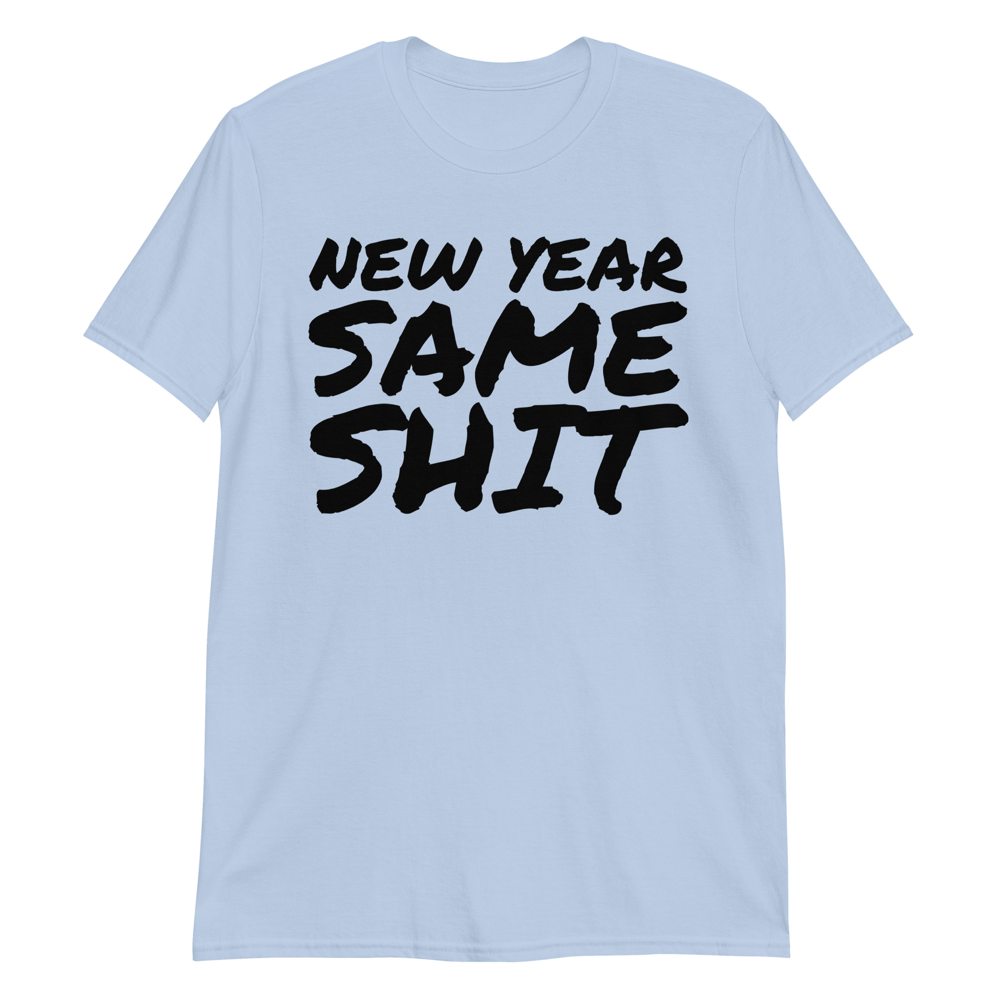 NEW YEAR SAME SHIT (in big bold black graffiti font) T-Shirt - Image 6