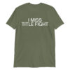 I MISS TITLE FIGHT T-Shirt